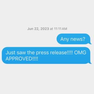 Two blue text bubbles read: Any news? Just saw the press release!! OMG APPROVED!